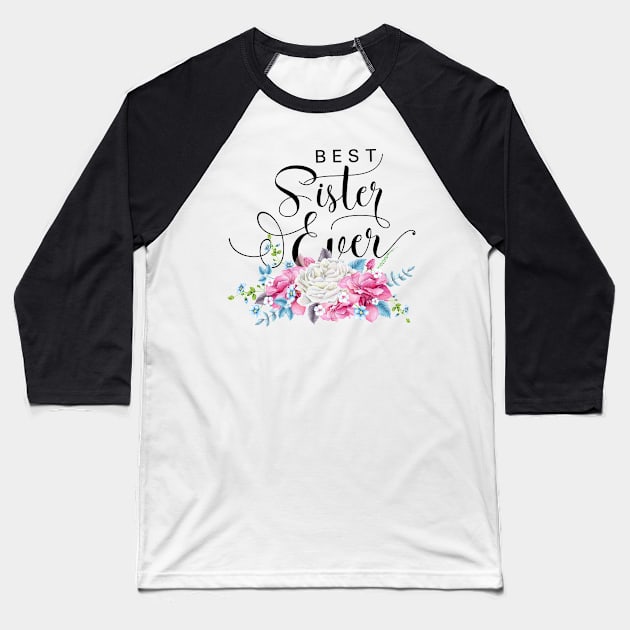 Best Sister Ever Floral Baseball T-Shirt by TheBlackCatprints